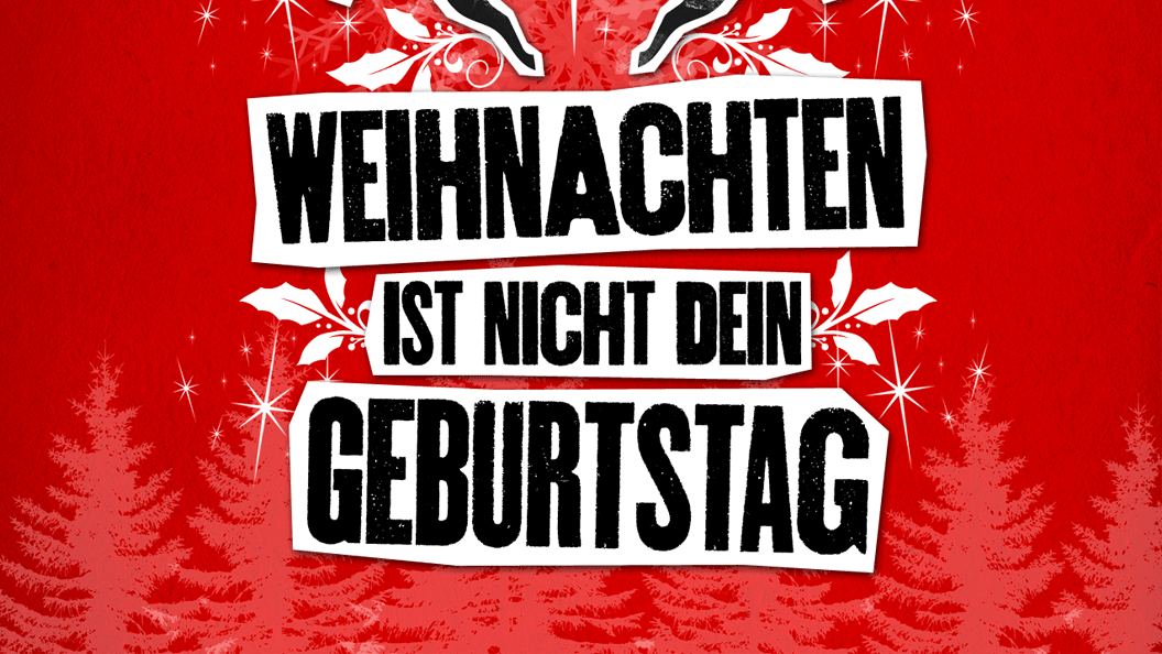 Weihnachten ist nicht dein Geburtstag